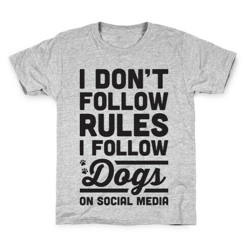 I Don't Follow Rules I Follow Dogs On Social Media Kids T-Shirt