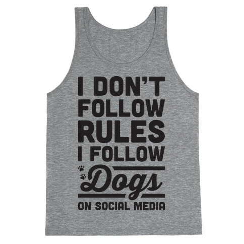 I Don't Follow Rules I Follow Dogs On Social Media Tank Top