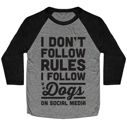 I Don't Follow Rules I Follow Dogs On Social Media Baseball Tee