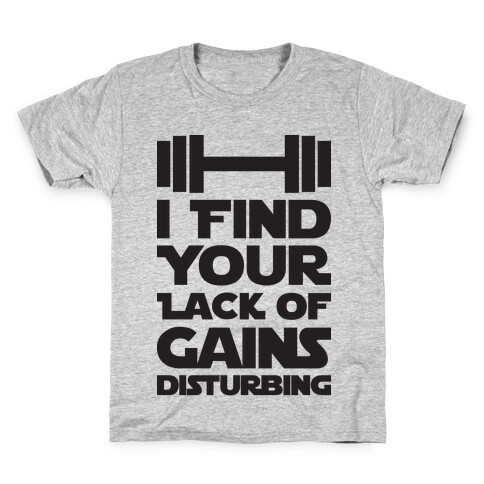 I Find Your Lack Of Gains Disturbing Kids T-Shirt