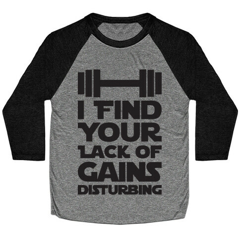I Find Your Lack Of Gains Disturbing Baseball Tee