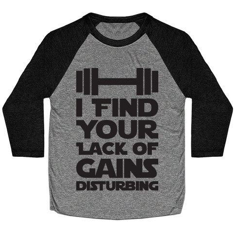 I Find Your Lack Of Gains Disturbing Baseball Tee