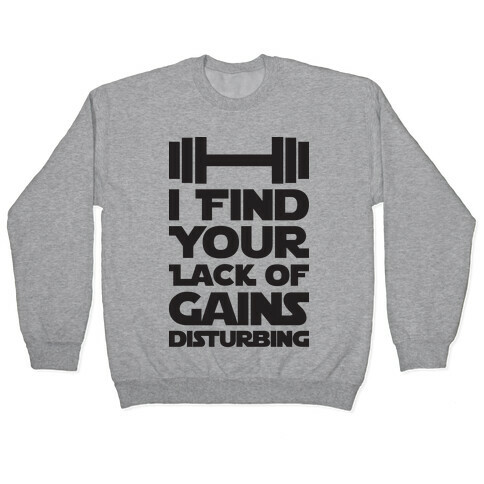 I Find Your Lack Of Gains Disturbing Pullover