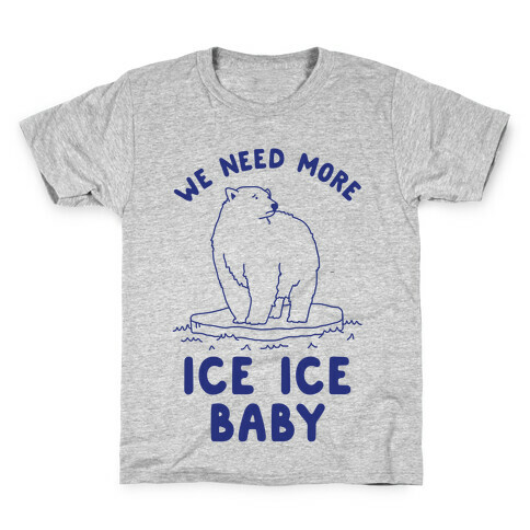 We Need More Ice Ice Baby Kids T-Shirt