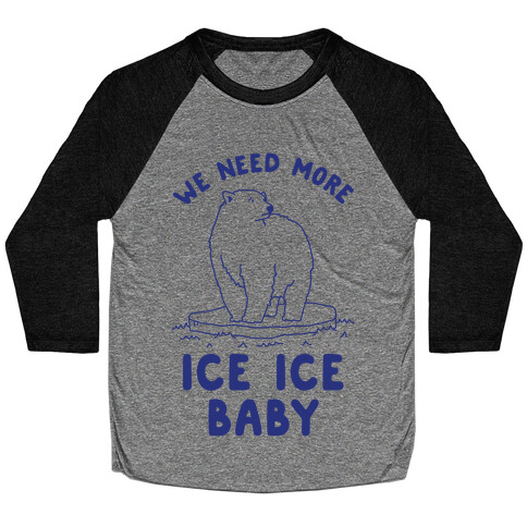 We Need More Ice Ice Baby Baseball Tee