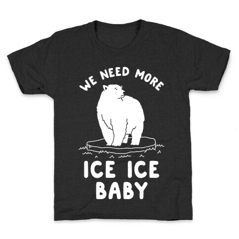 We Need More Ice Ice Baby Kids T-Shirt
