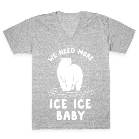We Need More Ice Ice Baby V-Neck Tee Shirt