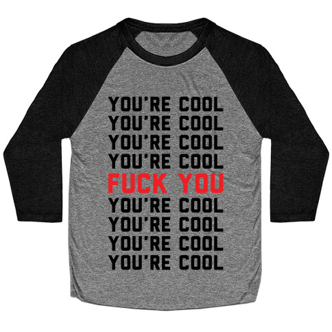 You're Cool F*** You Baseball Tee