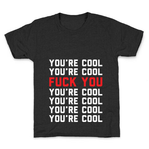 You're Cool F*** You Kids T-Shirt