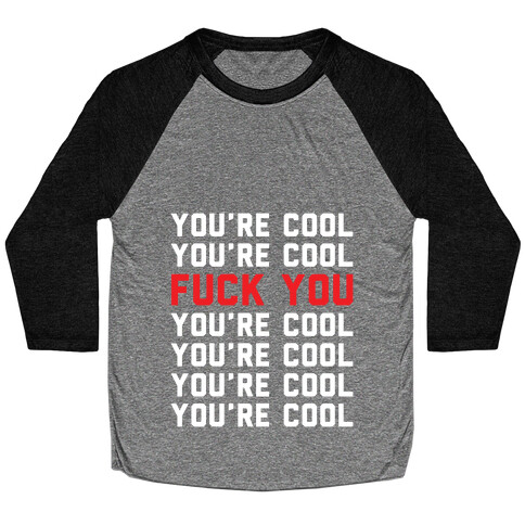 You're Cool F*** You Baseball Tee