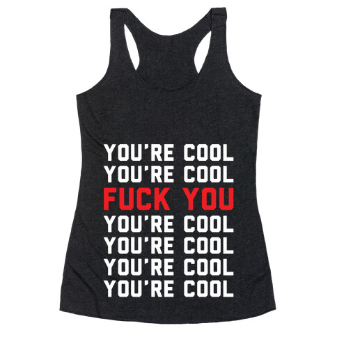 You're Cool F*** You Racerback Tank Top