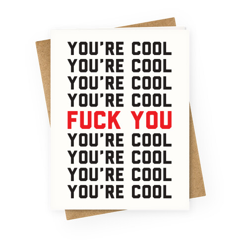 You're Cool F*** You Greeting Card