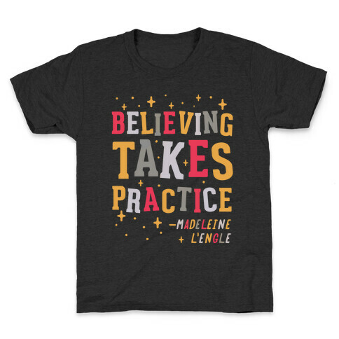 Believing Takes Practice Kids T-Shirt