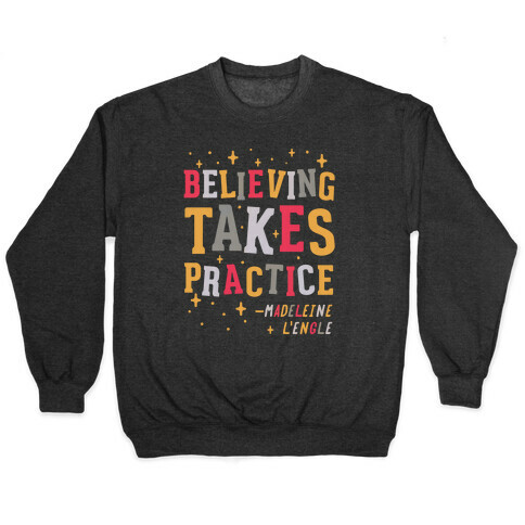 Believing Takes Practice Pullover