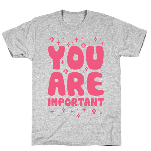 You Are Important T-Shirt