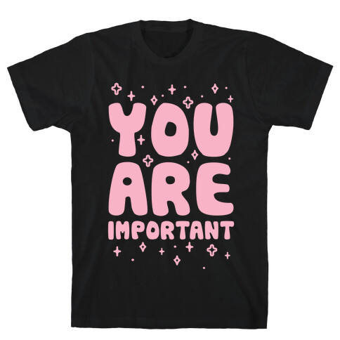 You Are Important T-Shirt