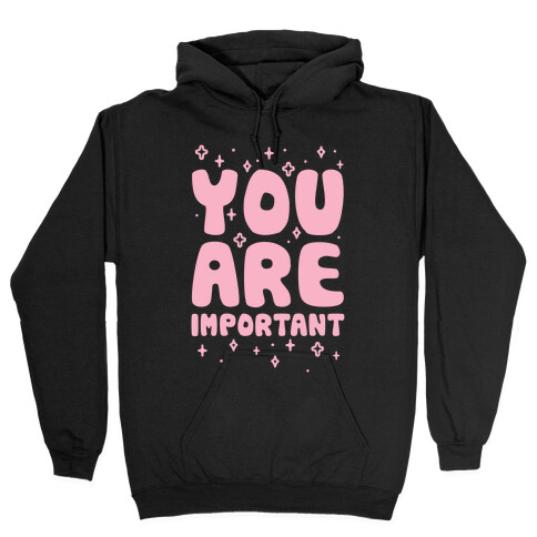 You Are Important Hooded Sweatshirt