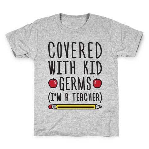 Covered With Kid Germs (I'm A Teacher) Kids T-Shirt