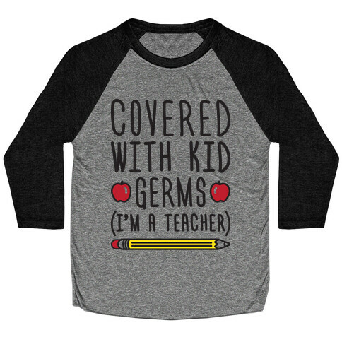Covered With Kid Germs (I'm A Teacher) Baseball Tee