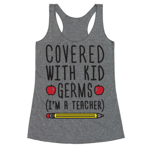 Covered With Kid Germs (I'm A Teacher) Racerback Tank Top