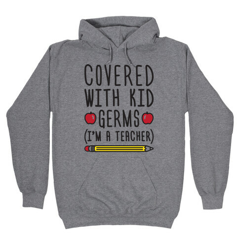 Covered With Kid Germs (I'm A Teacher) Hooded Sweatshirt