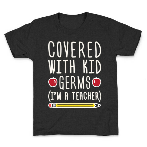 Covered With Kid Germs (I'm A Teacher) Kids T-Shirt