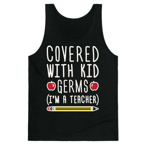 Covered With Kid Germs (I'm A Teacher) Tank Top