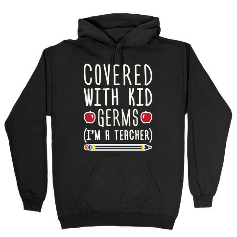 Covered With Kid Germs (I'm A Teacher) Hooded Sweatshirt