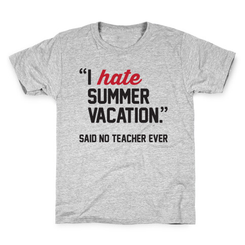 I Hate Summer Vacation - Said No Teacher Ever Kids T-Shirt
