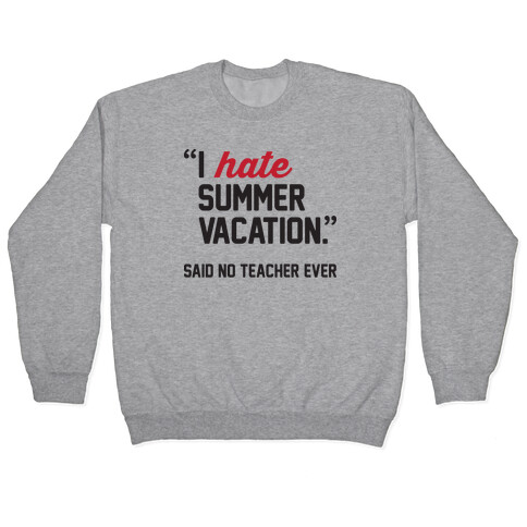 I Hate Summer Vacation - Said No Teacher Ever Pullover