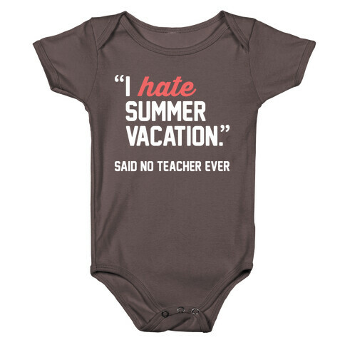 I Hate Summer Vacation - Said No Teacher Ever Baby One-Piece