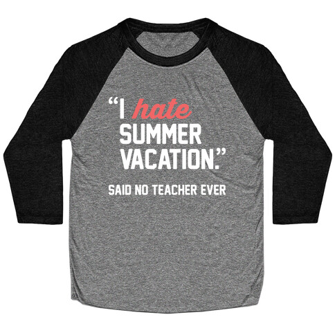 I Hate Summer Vacation - Said No Teacher Ever Baseball Tee