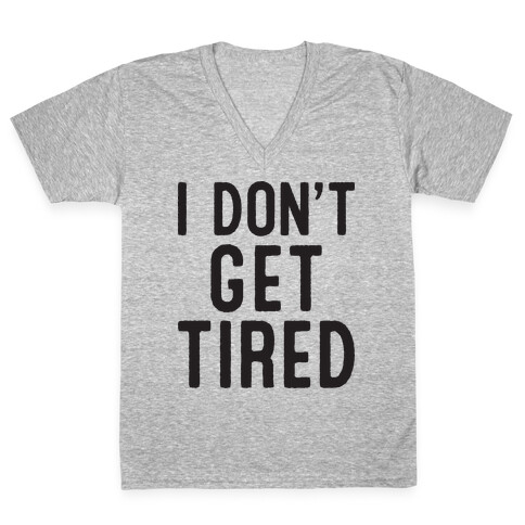 I Don't Get Tired V-Neck Tee Shirt