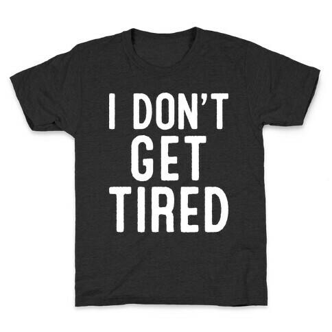 I Don't Get Tired Kids T-Shirt
