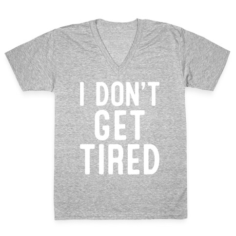 I Don't Get Tired V-Neck Tee Shirt