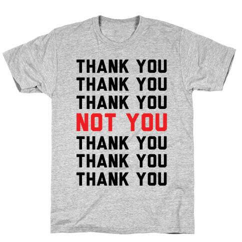 Thank You Not You T-Shirt