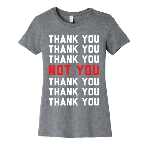 Thank You Not You Womens T-Shirt