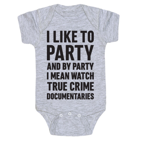 I Like To Party And By Party I Mean Watch True Crime Documentaries Baby One-Piece