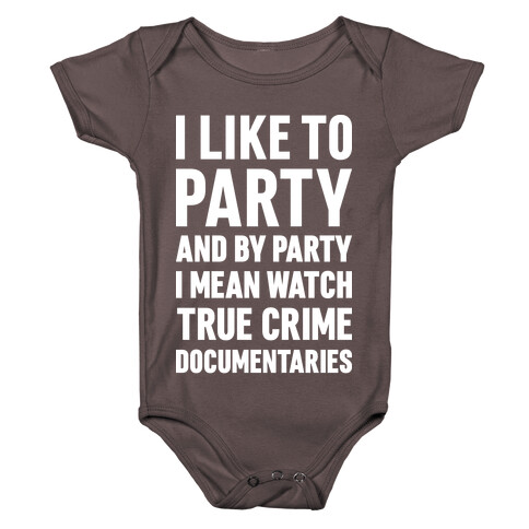 I Like To Party And By Party I Mean Watch True Crime Documentaries Baby One-Piece