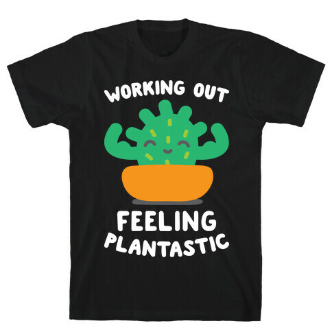 Working Out Feeling Plantastic T-Shirt