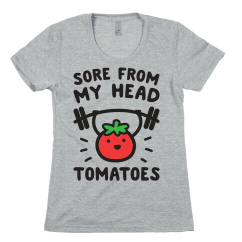Sore From My Head Tomatoes Womens T-Shirt