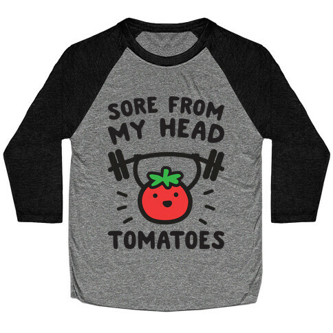 Sore From My Head Tomatoes Baseball Tee