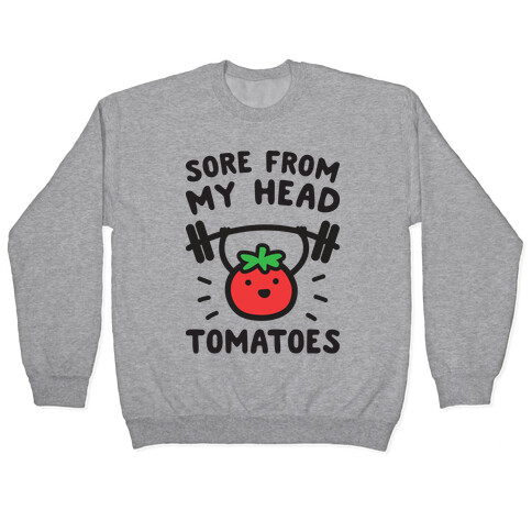 Sore From My Head Tomatoes Pullover