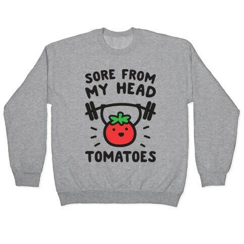 Sore From My Head Tomatoes Pullover