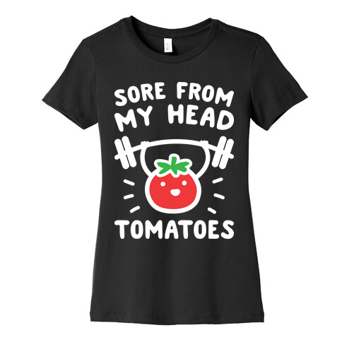 Sore From My Head Tomatoes Womens T-Shirt