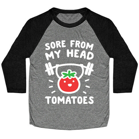 Sore From My Head Tomatoes Baseball Tee