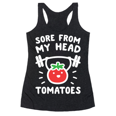 Sore From My Head Tomatoes Racerback Tank Top