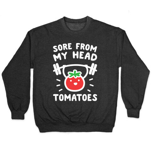 Sore From My Head Tomatoes Pullover