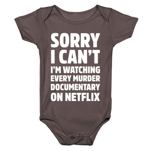 Sorry I Can't I'm Watching Every Murder Documentary On Netflix Baby One-Piece