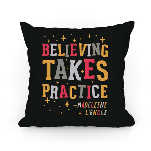 Believing Takes Practice Pillow